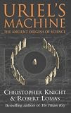 Uriel's Machine: Uncovering the Secrets of Stonehenge, Noah's Flood and the Dawn of Civilization