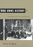 Who Owns History?: Rethinking the Past in a Changing World