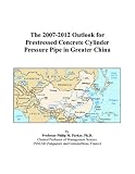 Revue ICON Group International, Inc.  / The 2007-2012 Outlook for Prestressed Concrete Cylinder Pressure Pipe in Greater China