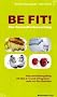 BE FIT!  Das Gesundheitscoaching: Vital und Fit mit dem  2 + 2 und 4-Programm - nicht nur f�rs Business