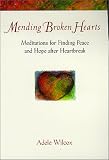 Mending Broken Hearts: Meditations for Finding Peace and Hope After Heartbreak