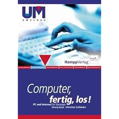 Computer, fertig, los. PC und Internet fuer Einsteiger.