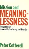 Books : Mission and Meaninglessness: The Good News in a World of Suffering and Disorder