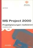 MS Project 2000 - Projektplanungen realisieren - Ein praktischer Leitfaden. - Josef Schwab