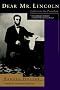 Dear Mr. Lincoln: Letters To The President Dear Mr. Lincoln: Letters To The President