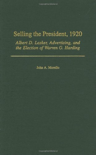 Selling the President, 1920: Albert D. Lasker, Advertising, and the Election of Warren G. Harding