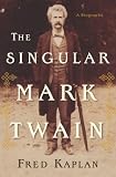 The Singular Mark Twain: A Biography