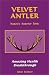 Velvet Antler, Nature's Superior Tonic