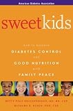 Sweet Kids : How to Balance Diabetes Control and Good Nutrition with Family Peace