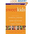 Sweet Kids : How to Balance Diabetes Control and Good Nutrition with Family Peace by American Diabetes Association