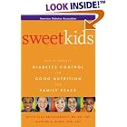 Sweet Kids : How to Balance Diabetes Control and Good Nutrition with Family Peace by American Diabetes Association