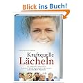 Kraftquelle L�cheln: Ihr Schl�ssel zu Gesundheit, Sch�nheit, Erfolg, pers�nlicher Lebensfreude und spirituellem Wachstum