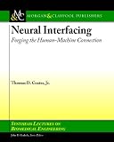 Neural Interfacing: Forging the Human-Machine Connection (Synthesis Lectures on Biomedical Engineering)
