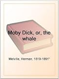 Moby Dick, or, the whale