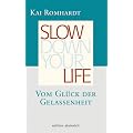 Slow down your life: Vom Gl�ck der Gelassenheit