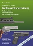 Vorbereitung auf die Waffensachkundeprüfung 2012 für Sportschützen, Waffensammler und das Bewachungsgewerbe