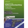 Vorbereitung auf die Waffensachkundepr�fung 2012 f�r Sportsch�tzen, Waffensammler und das Bewachungsgewerbe