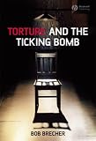 Torture and the Ticking Bomb (Blackwell Public Philosophy Series)