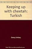 Çita'ya ayak uydurmak = Keeping up with Cheetah