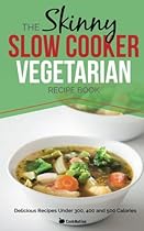 The Skinny Slow Cooker Vegetarian Recipe Book: Meat Free Recipes Under 200, 300 And 400 Calories (Cooknation) The Skinny Slow Cooker Vegetarian Recipe Book: Meat Free Recipes Under 200, 300 And 400 Calories (Cooknation)