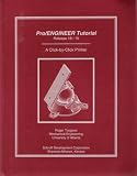 Pro/Engineer Tutorial, Release 18 / 19, a Click-By-Click Primer