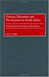 Culture, Education, and Development in South Africa: Historical and Contemporary Perspectives (Ali A. Abdi)