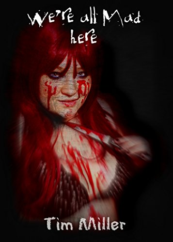 We're All Mad Here (Tim Miller's Twisted Tales Book 1)