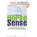 Horse Sense: Oder wie Alexander der Gro�e erst ein Pferd und dann ein Weltreich eroberte. Drei Schritte zum Charisma der F�hrung