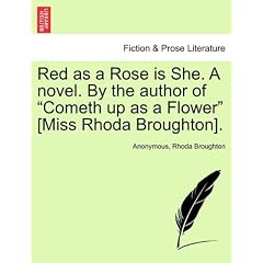 Red as a Rose Is She. a Novel. by the Author of "Cometh Up as a Flower" [Miss Rhoda Broughton].