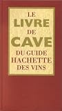 Revue Hachette  / Le livre de cave du guide Hachette des vins