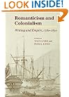 Romanticism and Colonialism: Writing and Empire, 1780-1830