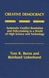 Creative Democracy: Systematic Conflict Resolution and Policymaking in a World of High Science and Technology