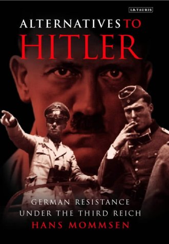 Germans Against Hitler: The Stauffenberg Plot and Resistance Under the Third Reich: German Resistance Under the Third Reich