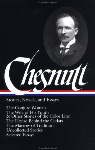 Charles W. Chesnutt: Stories, Novels, and Essays (Library of America)