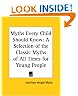 Myths Every Child Should Know: A Selection of the Classic Myths of All Times for Young People