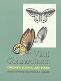 Vital Connections : Children, Science, And Books : Papers From A Symposium Sponsored By The Children's Literature Center
