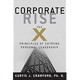 Corporate Rise: The X Principles of Extreme Personal Leadership