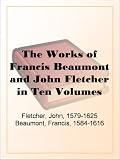 The Works of Francis Beaumont and John Fletcher in Ten VolumesVolume I.