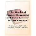 The Works of Francis Beaumont and John Fletcher in Ten VolumesVolume I.
