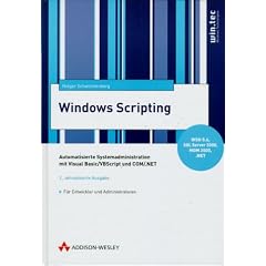 Windows-Scripting. Automatisierte Systemadministration mit Visual Basic/VBScript und COM/.NET