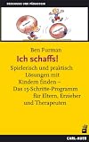 Ich schaffs! Spielerisch und praktisch Lösungen mit Kindern finden - Das 15-Schritte-Programm für Eltern, Erzieher und Therapeuten