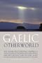 The Gaelic Otherworld: Superstitions Of The Highlands And Islands Of Scotland And Witchcraft & Second Sight In The Highlands & Islands