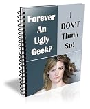 Forever An Ugly Geek? I Don't Think So!