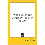 With Sa'di In The Garden Or The Book Of Love book cover