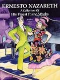Ernesto Nazareth: A Collection Of His Finest Piano Works