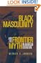 Black Masculinity: And the Frontier Myth in American Literature (Literature of the American West Series)