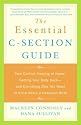 The Essential C-Section Guide: Pain Control, Healing at Home, Getting Your Body Back, and Everything Else You Need to Know about a Cesarean Birth