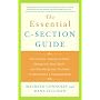 The Essential C-Section Guide: Pain Control, Healing at Home, Getting Your Body Back, and Everything Else You Need to Know about a Cesarean Birth