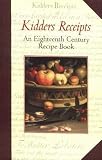 Kidders Receipts of Pastry and Cooking for the Use of His Scholars: An Eighteenth Century Recipe Book 41HAKENPZYL. SL160 Kidders Receipts of Pastry and Cooking for the Use of His Scholars: An Eighteenth Century Recipe Book