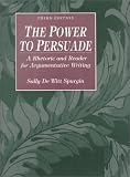 The Power to Persuade: A Rhetoric and Reader for Argumentative Writing (3rd Edition)